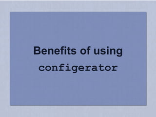 Benefits of using 
configerator 
 
