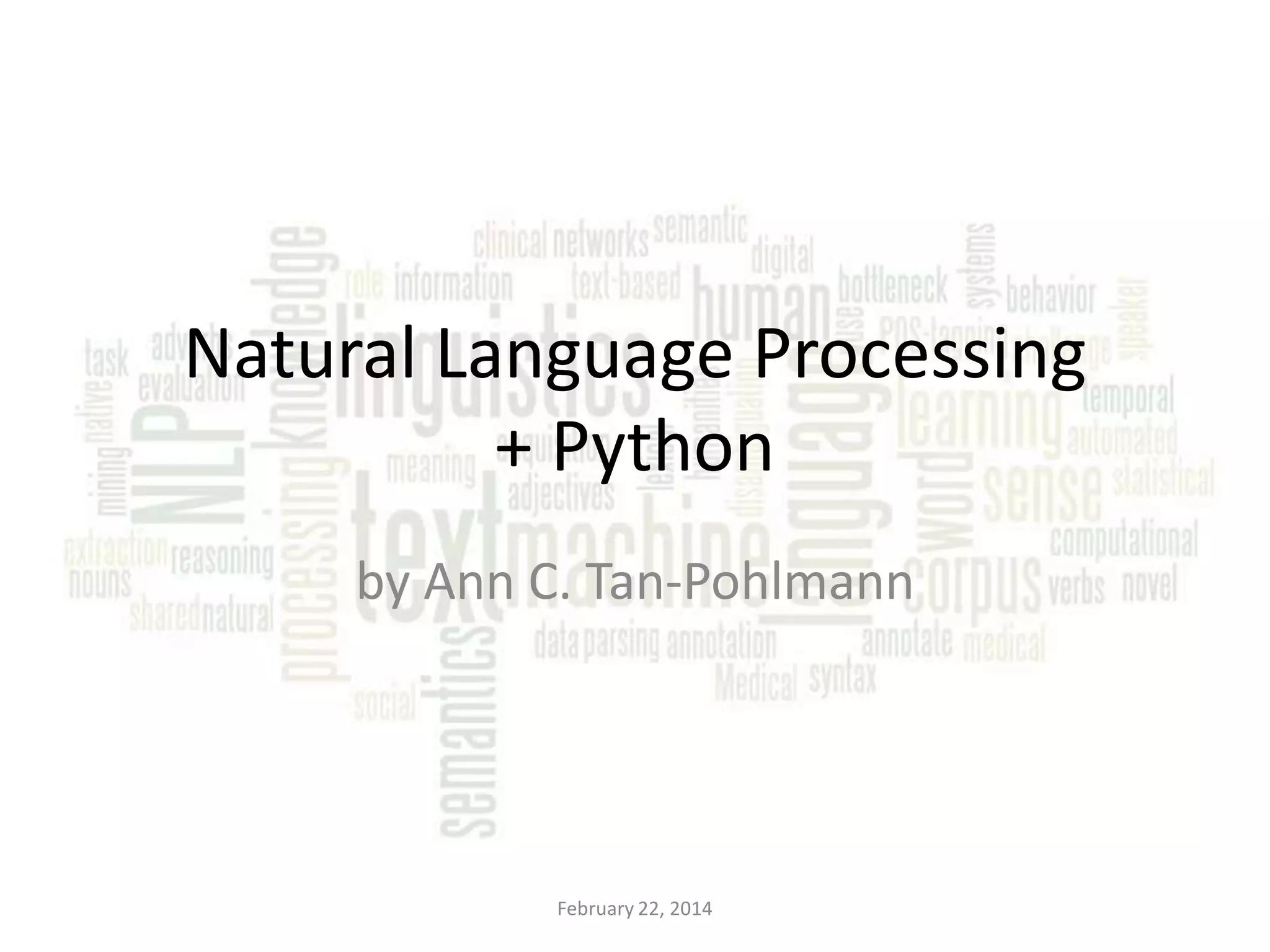 Natural Language Processing + Python by Ann C. Tan-Pohlmann February 22, 2014 