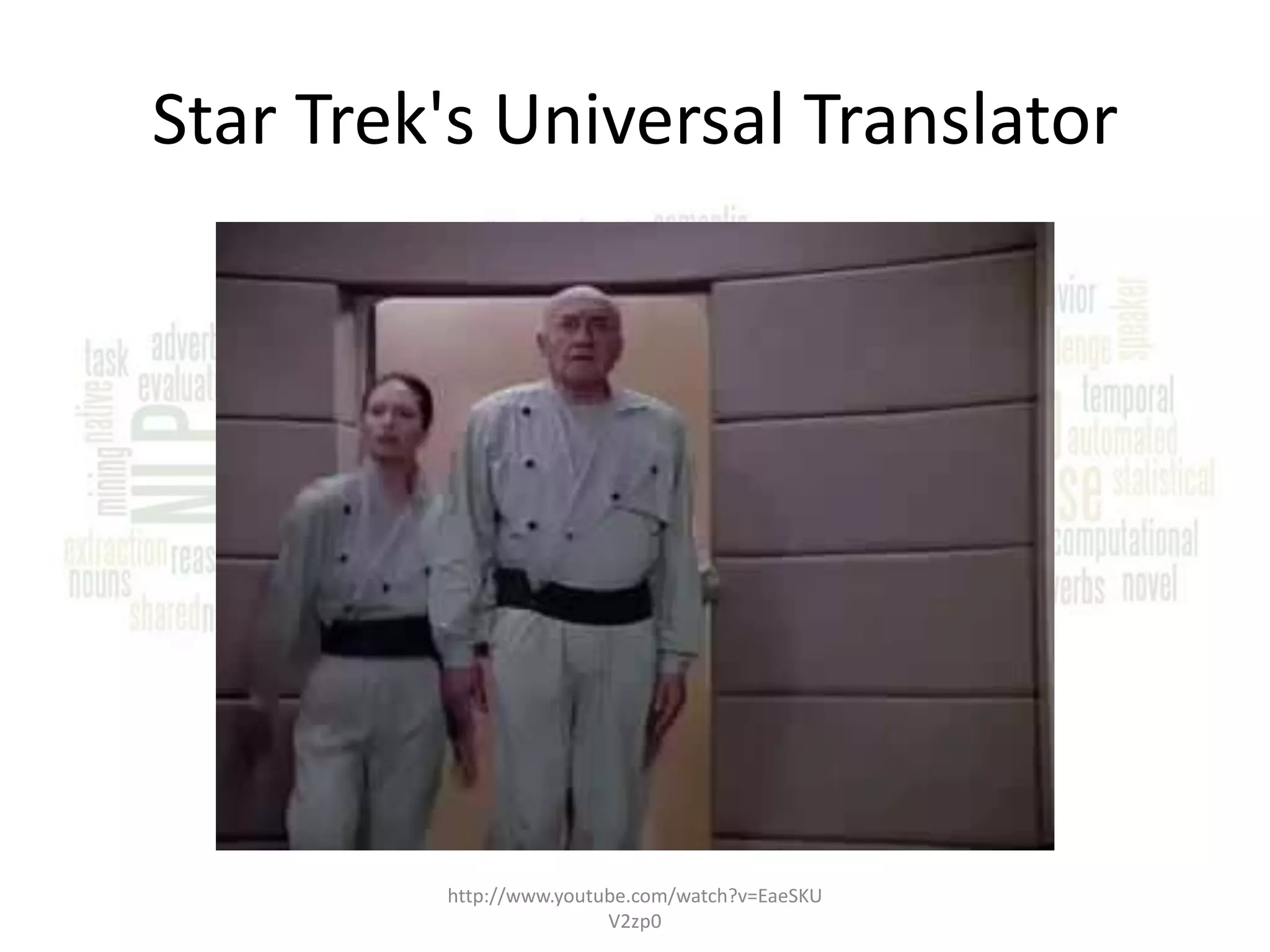Star Trek's Universal Translator http://www.youtube.com/watch?v=EaeSKU V2zp0 