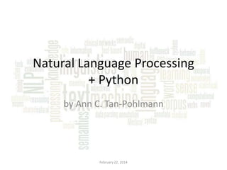 Natural Language Processing
+ Python
by Ann C. Tan-Pohlmann

February 22, 2014

 