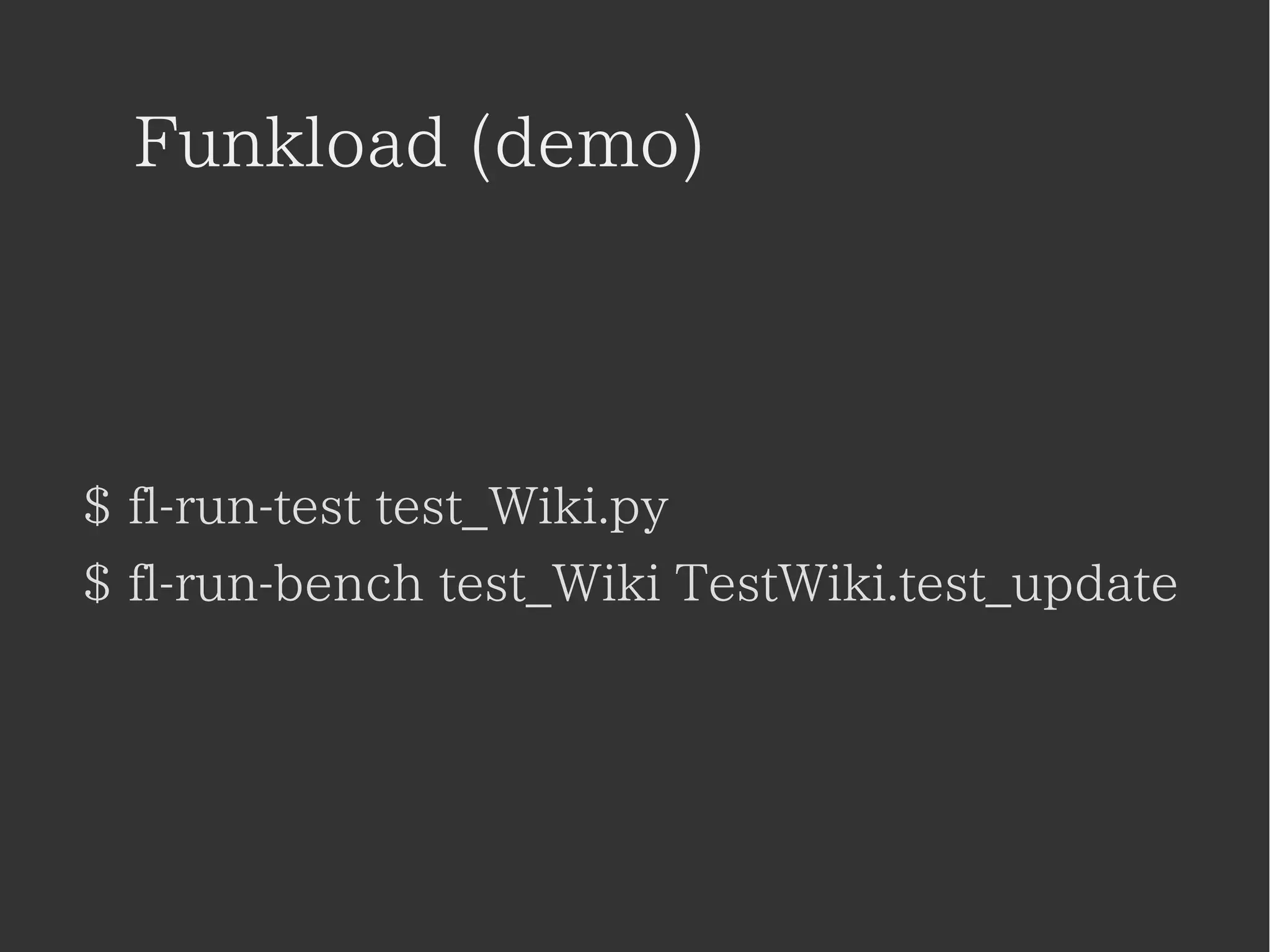 Funkload (demo) 
$ fl-run-test test_Wiki.py 
$ fl-run-bench test_Wiki TestWiki.test_update 
 