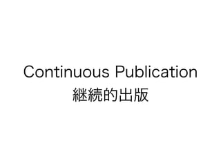 Continuous Publication 
@Aĳ 
 