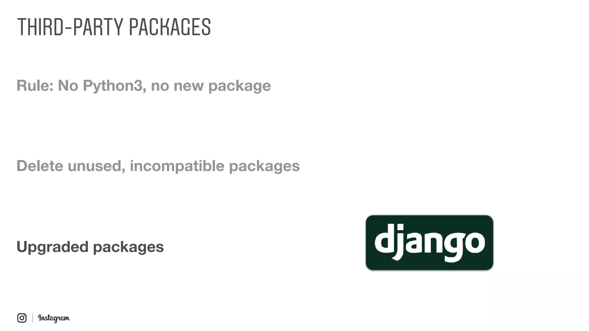 Upgraded packages
Rule: No Python3, no new package
Delete unused, incompatible packages
THIRD-PARTY PACKAGES
 