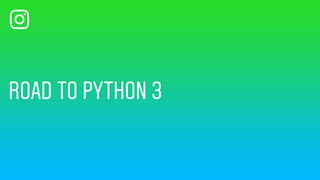 ROAD TO PYTHON 3
 