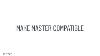 MAKE MASTER COMPATIBLE
 
