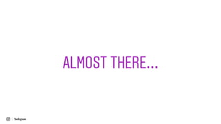 ALMOST THERE...
 