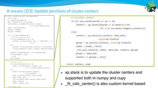 K-means (3/3): Update positions of cluster centers
● xp.stack is to update the cluster centers and
supported both in numpy and cupy
● _fit_calc_center() is also custom kernel based
 