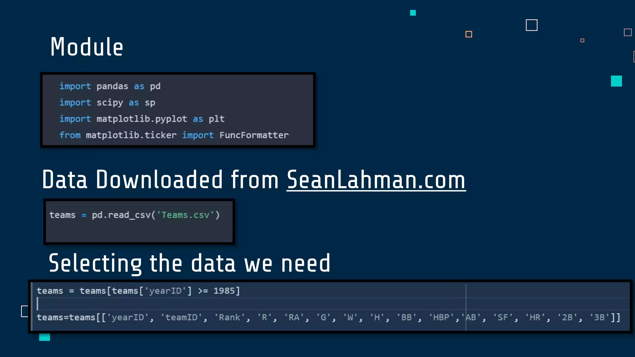Module
Data Downloaded from SeanLahman.com
Selecting the data we need
 