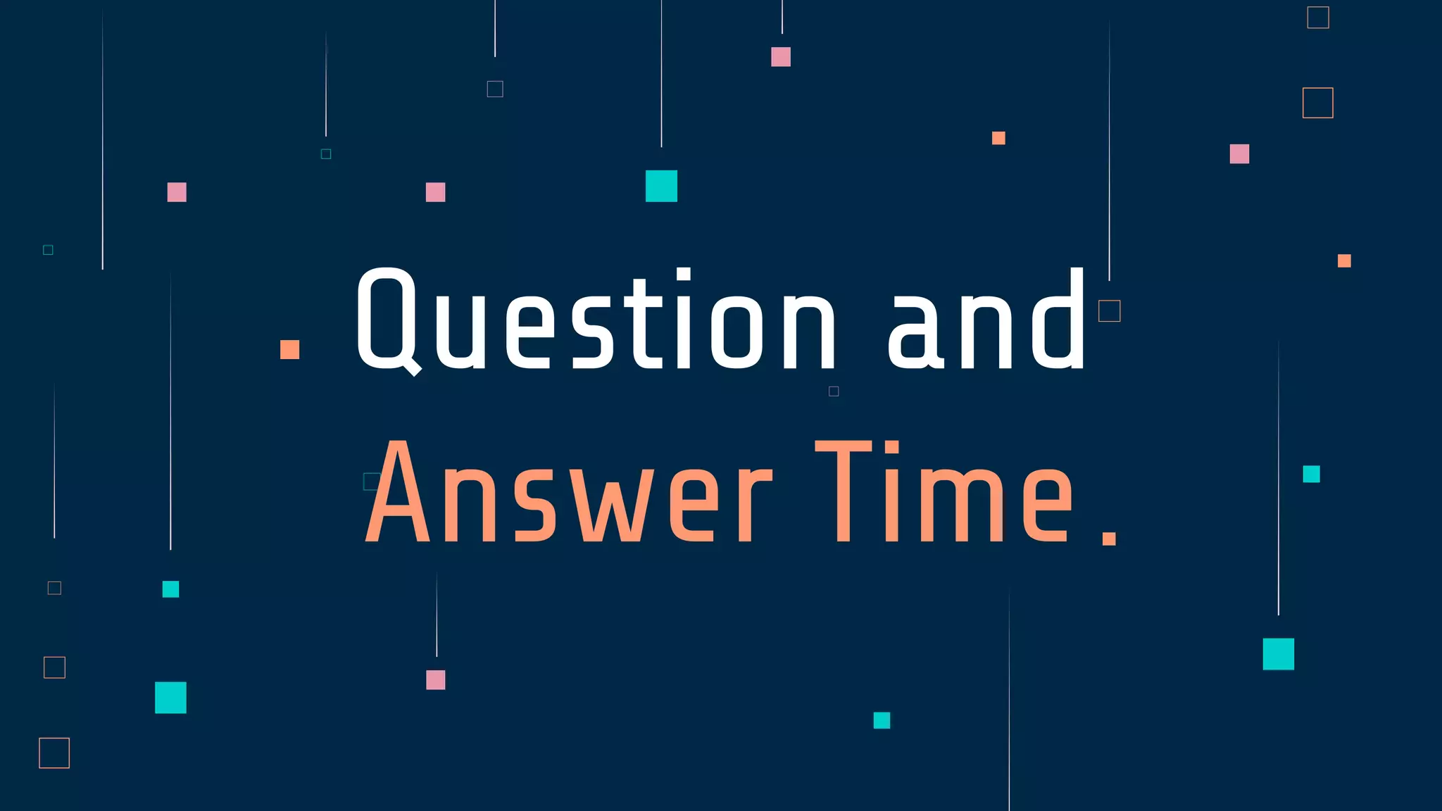 Question and
Answer Time
 