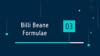 Billi Beane
Formulae
03
 