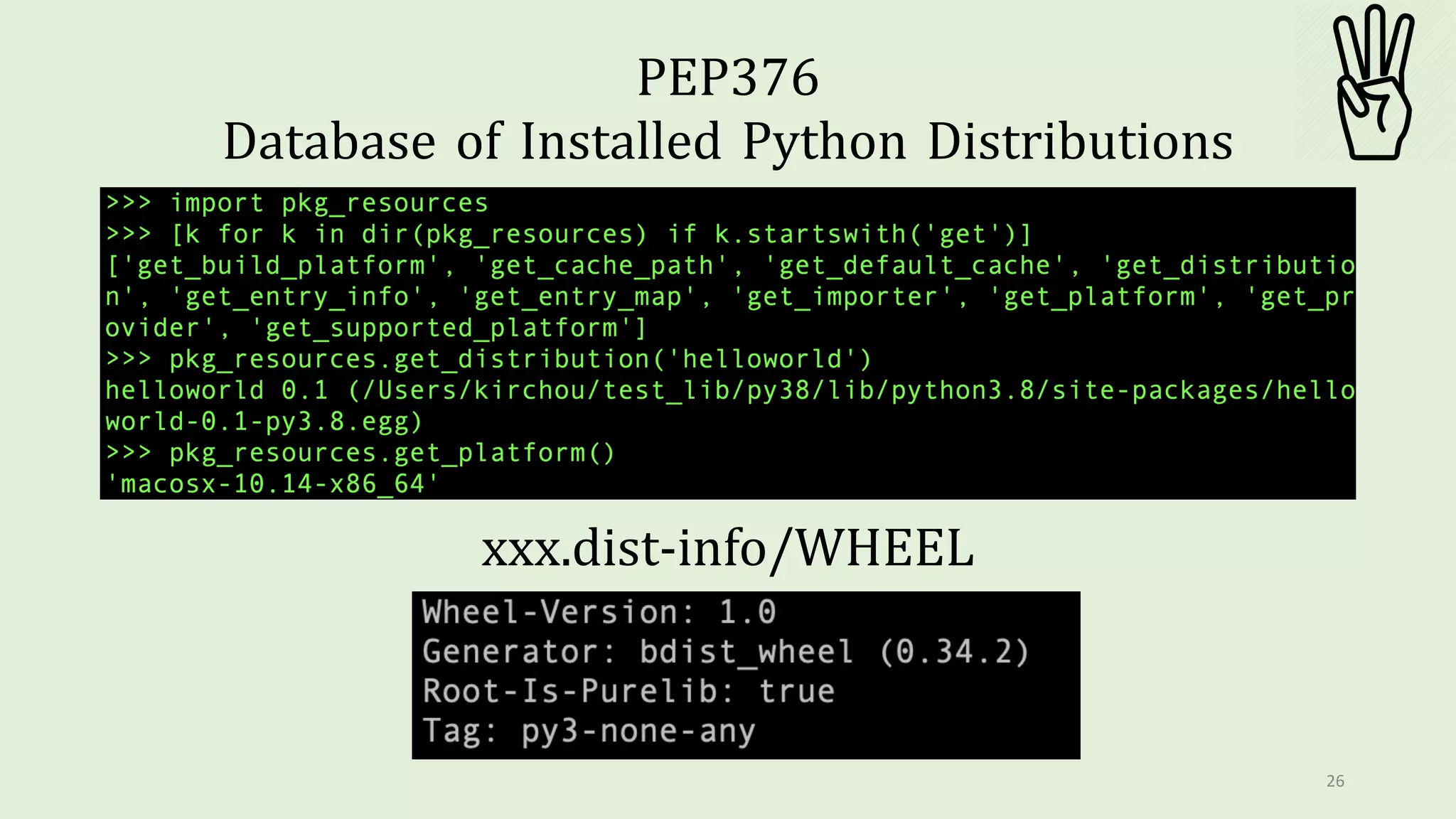26
PEP376
Database of Installed Python Distributions
xxx.dist-info/WHEEL
 