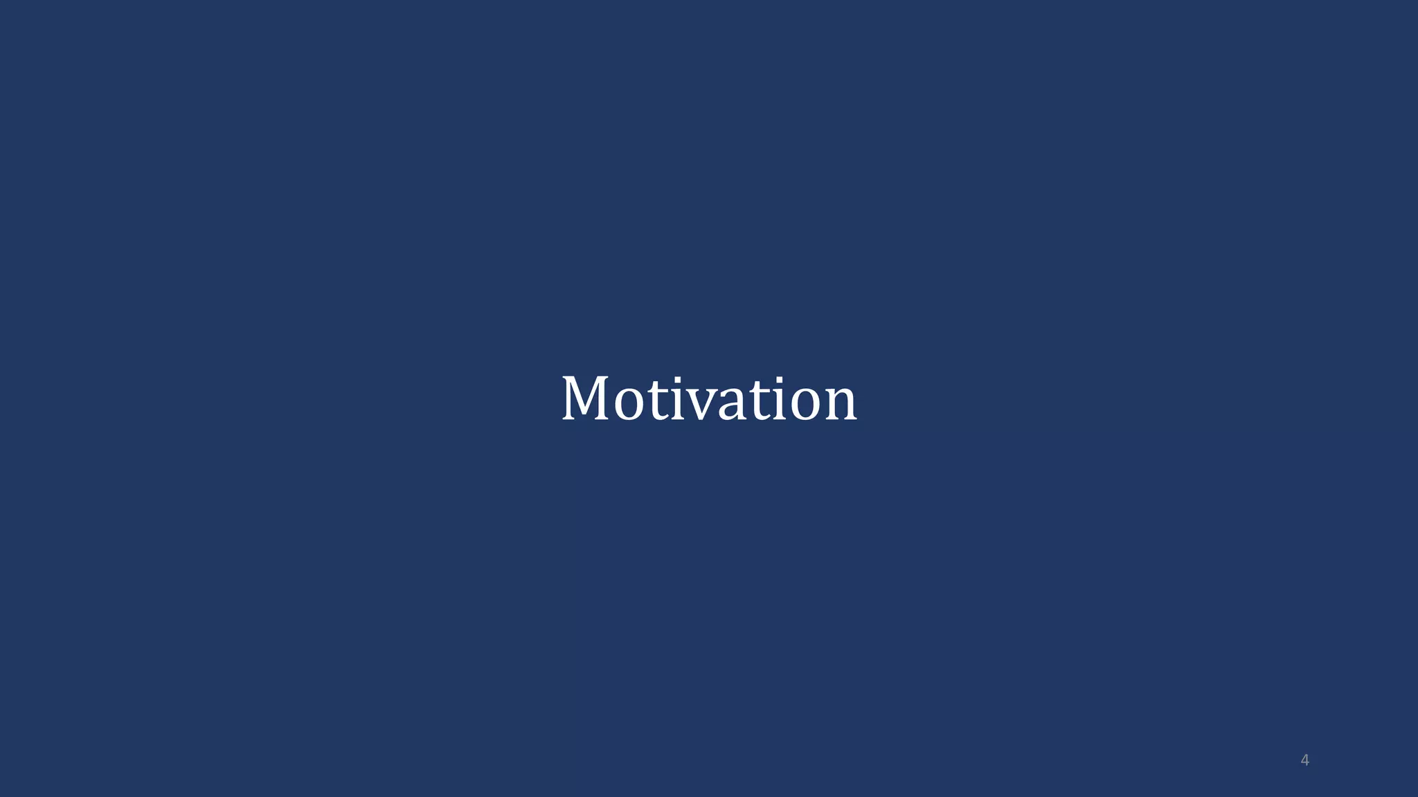 Motivation
4
 