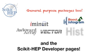 and the
Scikit-HEP Developer pages!
General purpose packages too!
 