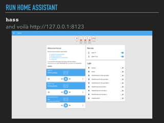 RUN HOME ASSISTANT
hass
and voilà http://127.0.0.1:8123
 