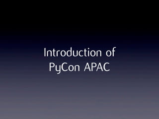 Introduction of
PyCon APAC
 