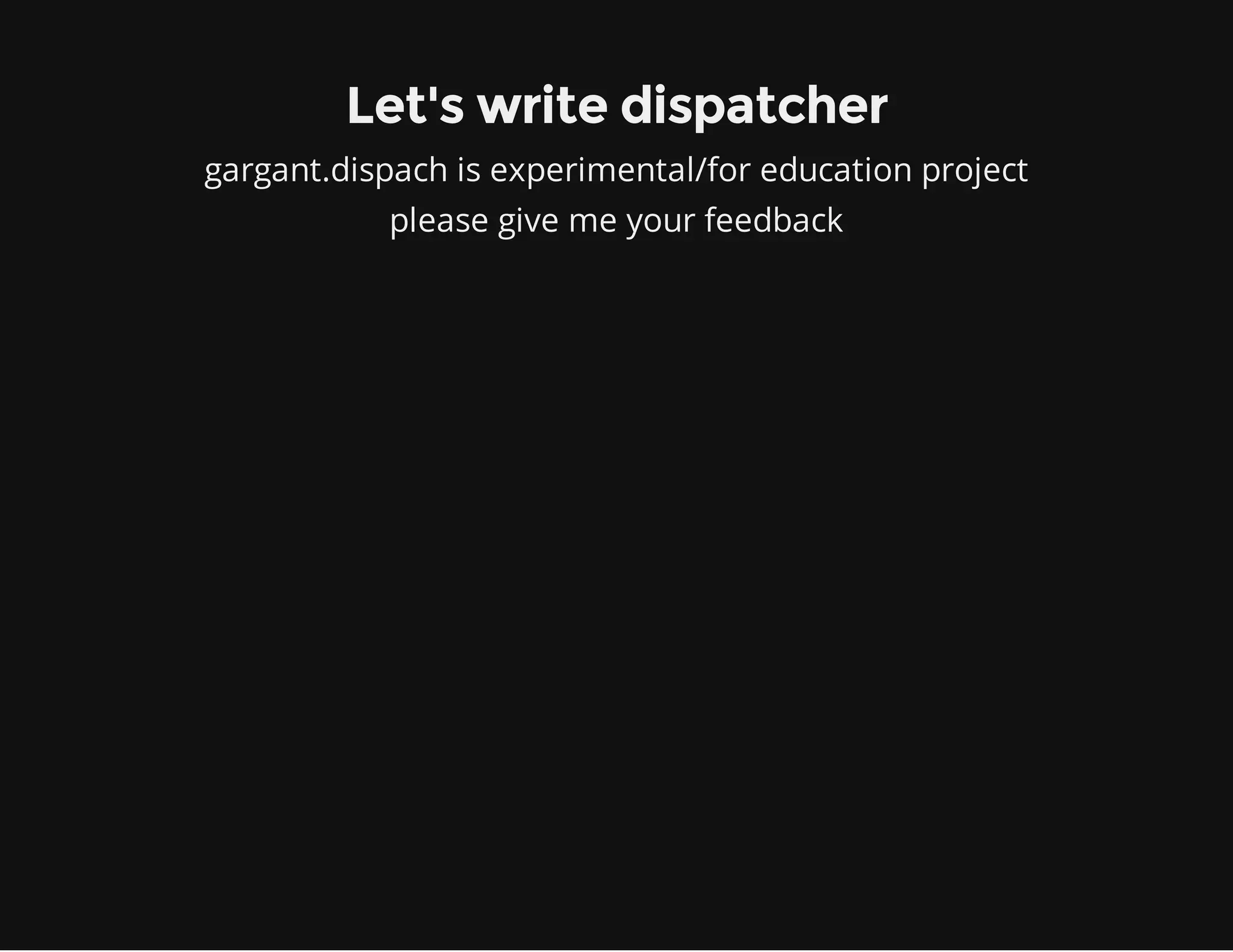 Let's write dispatcher
gargant.dispach is experimental/for education project
please give me your feedback
 