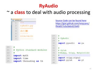 RyAudio
~ a class to deal with audio processing
17
Source Code can be found here
https://gist.github.com/renyuanL/
f9cb017a3a5b6c621b43
 