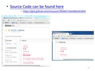 • Source Code can be found here
– https://gist.github.com/renyuanL/f9cb017a3a5b6c621b43
33
 