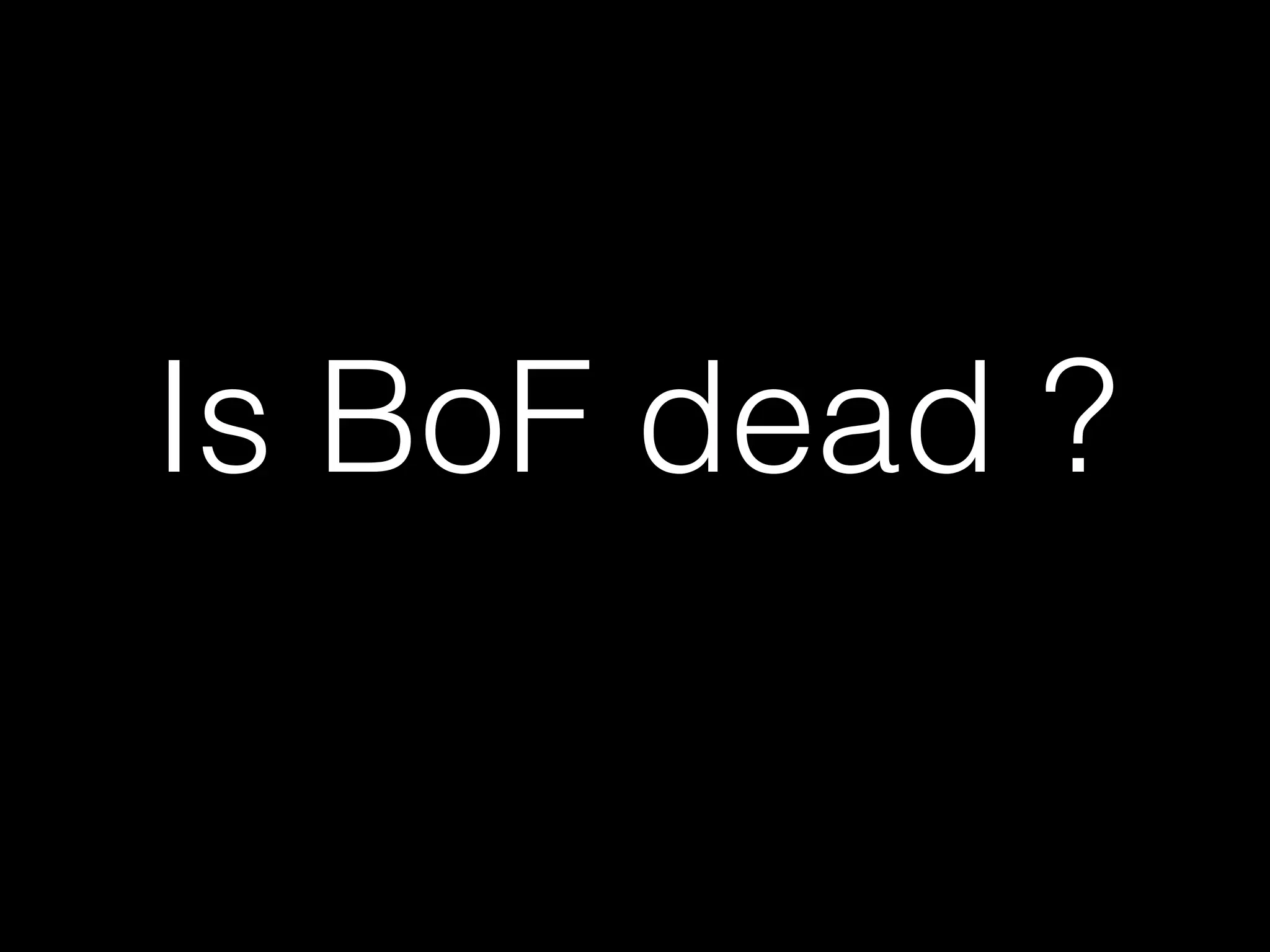 Is BoF dead ?