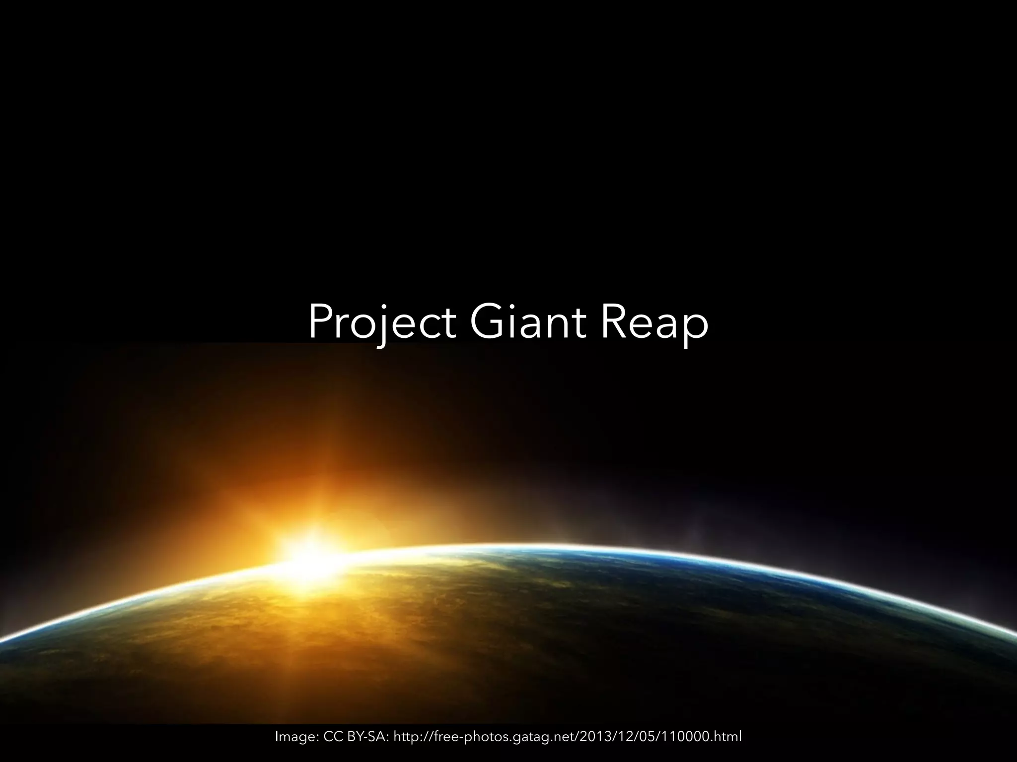 Project Giant Reap
Image: CC BY-SA: http://free-photos.gatag.net/2013/12/05/110000.html
 