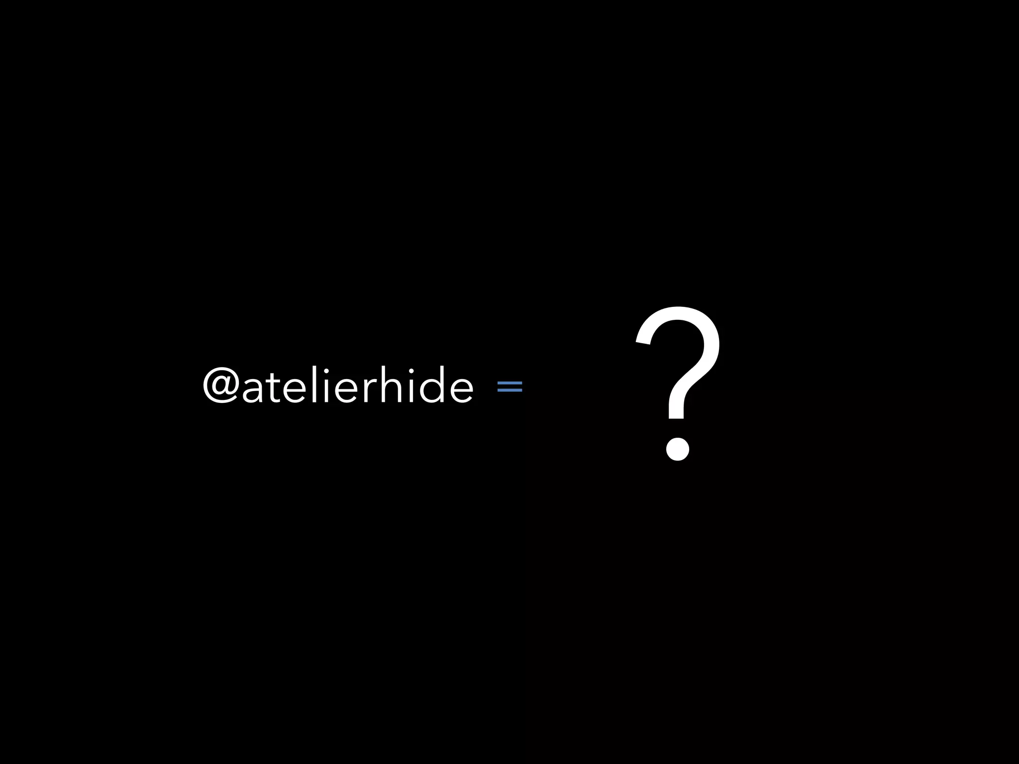?@atelierhide =
 