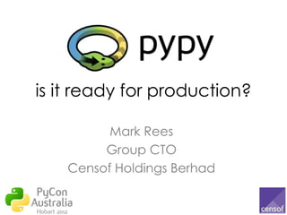 is it ready for production?

          Mark Rees
         Group CTO
    Censof Holdings Berhad
 