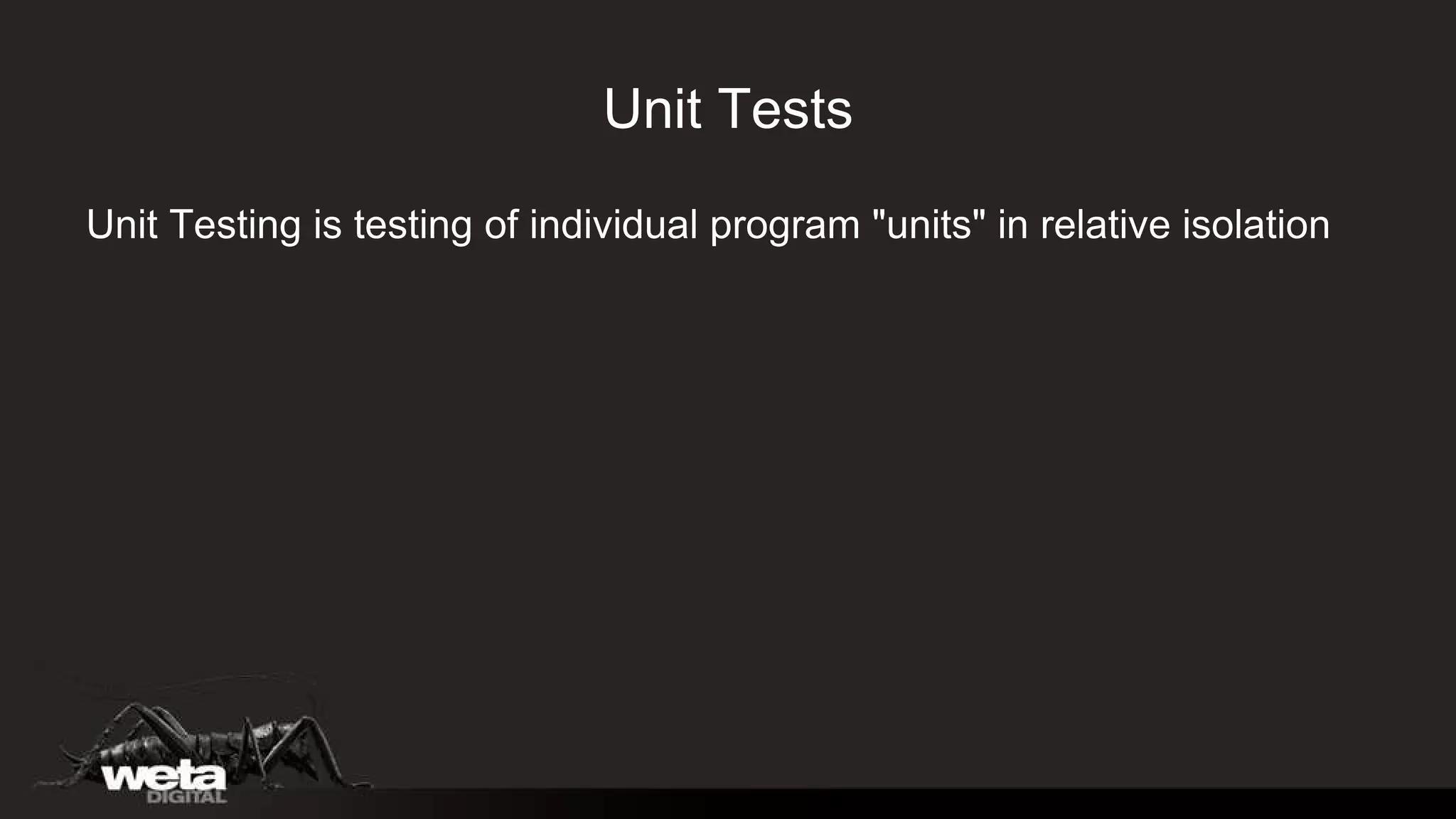 Unit Tests Unit Testing is testing of individual program &quot;units&quot; in relative isolation 