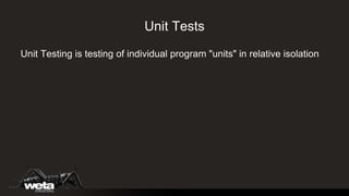 Unit Tests Unit Testing is testing of individual program &quot;units&quot; in relative isolation 