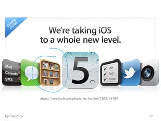 PyConCZ’16
https://www.flickr.com/photos/methodshop/5808144764
17
 