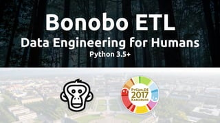 Bonobo ETL
Data Engineering for Humans
Python 3.5+
 