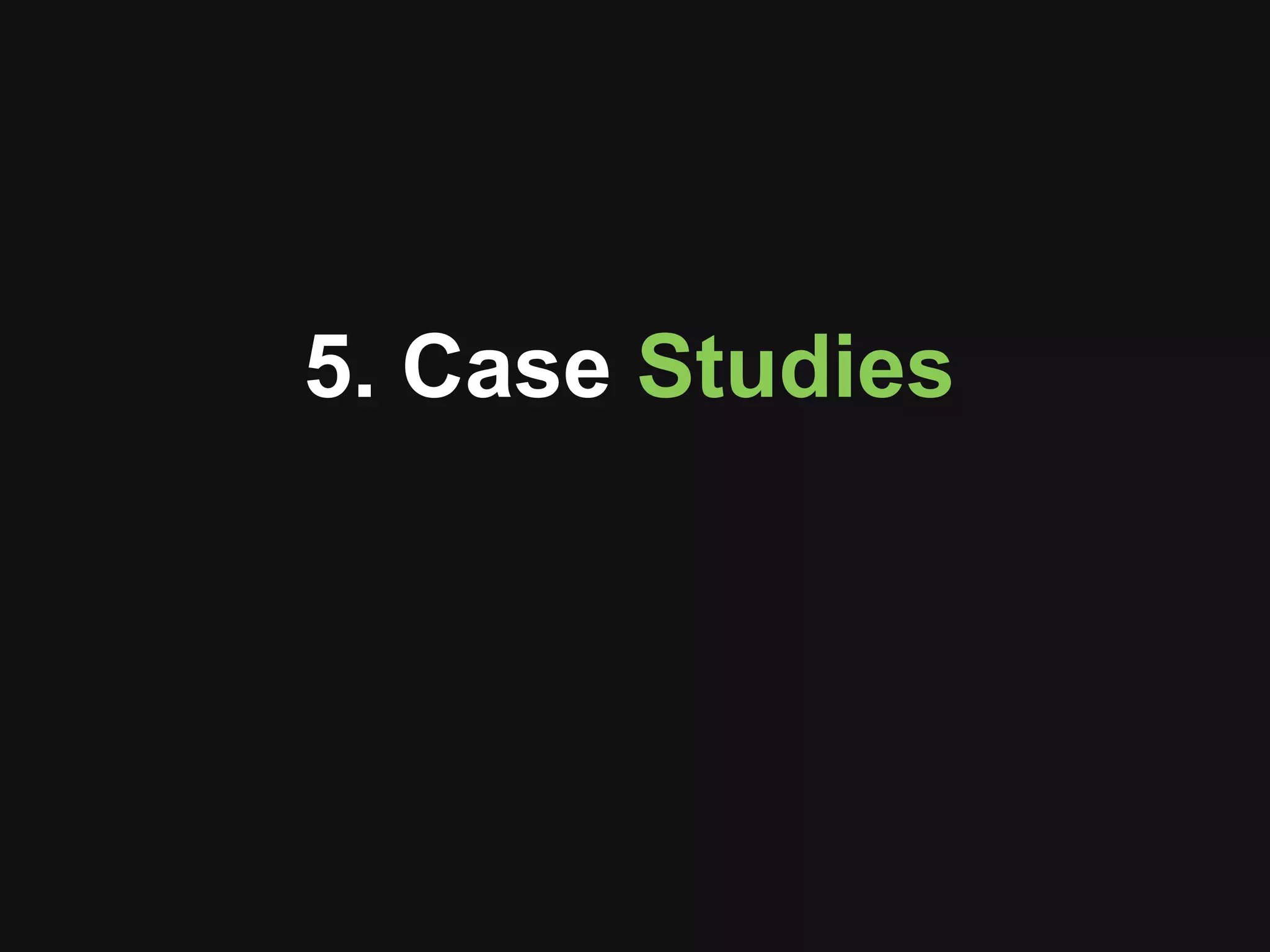 5. Case Studies
 