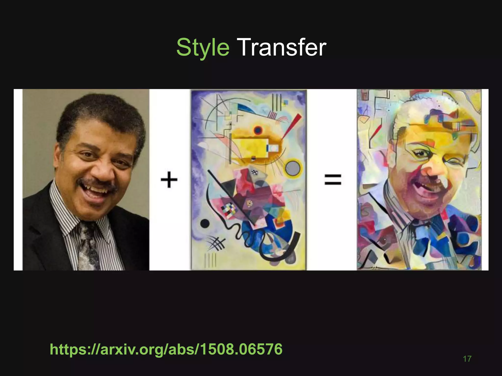 Style Transfer
https://arxiv.org/abs/1508.06576 17
 