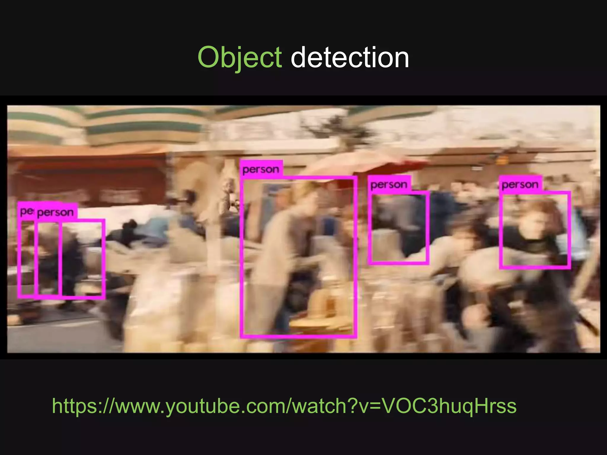 https://www.youtube.com/watch?v=VOC3huqHrss
Object detection
 