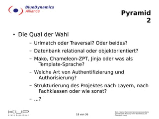 Pyramid
2
●

Die Qual der Wahl
–

Urlmatch oder Traversal? Oder beides?

–

Datenbank relational oder objektorientiert?

–...