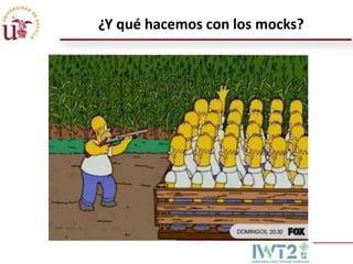 ¿Y qué hacemos con los mocks?

 