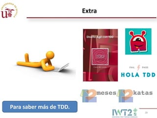 Extra

Para saber más de TDD.
28

 