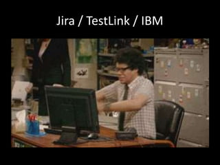 Jira / TestLink / IBM 
 