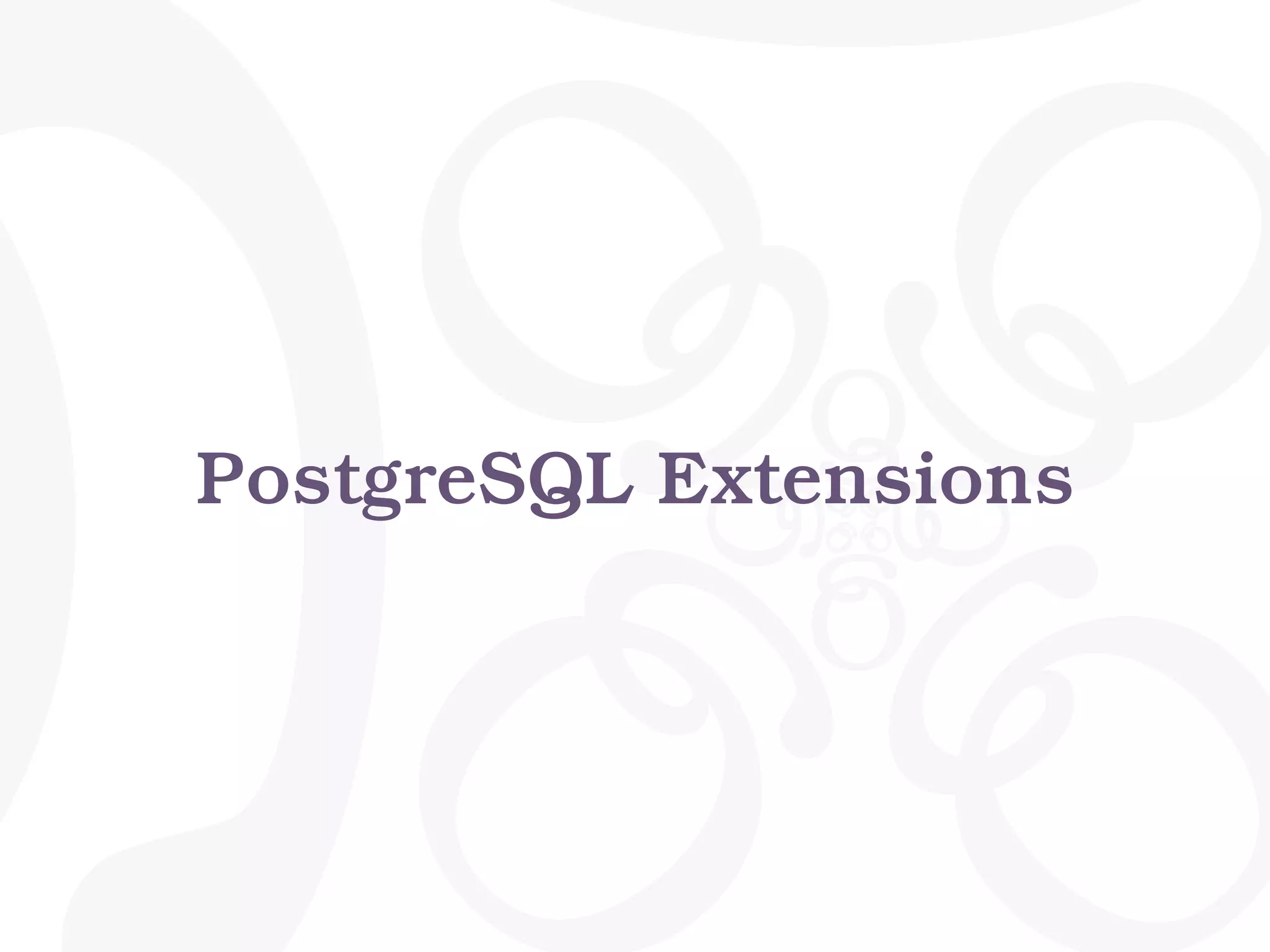 PostgreSQL Extensions
 