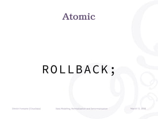 Atomic
Dimitri Fontaine (CitusData) Data Modeling, Normalization and Denormalization March 13, 2018
ROLLBACK;
 