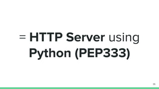 = HTTP Server using
Python (PEP333)
35
 