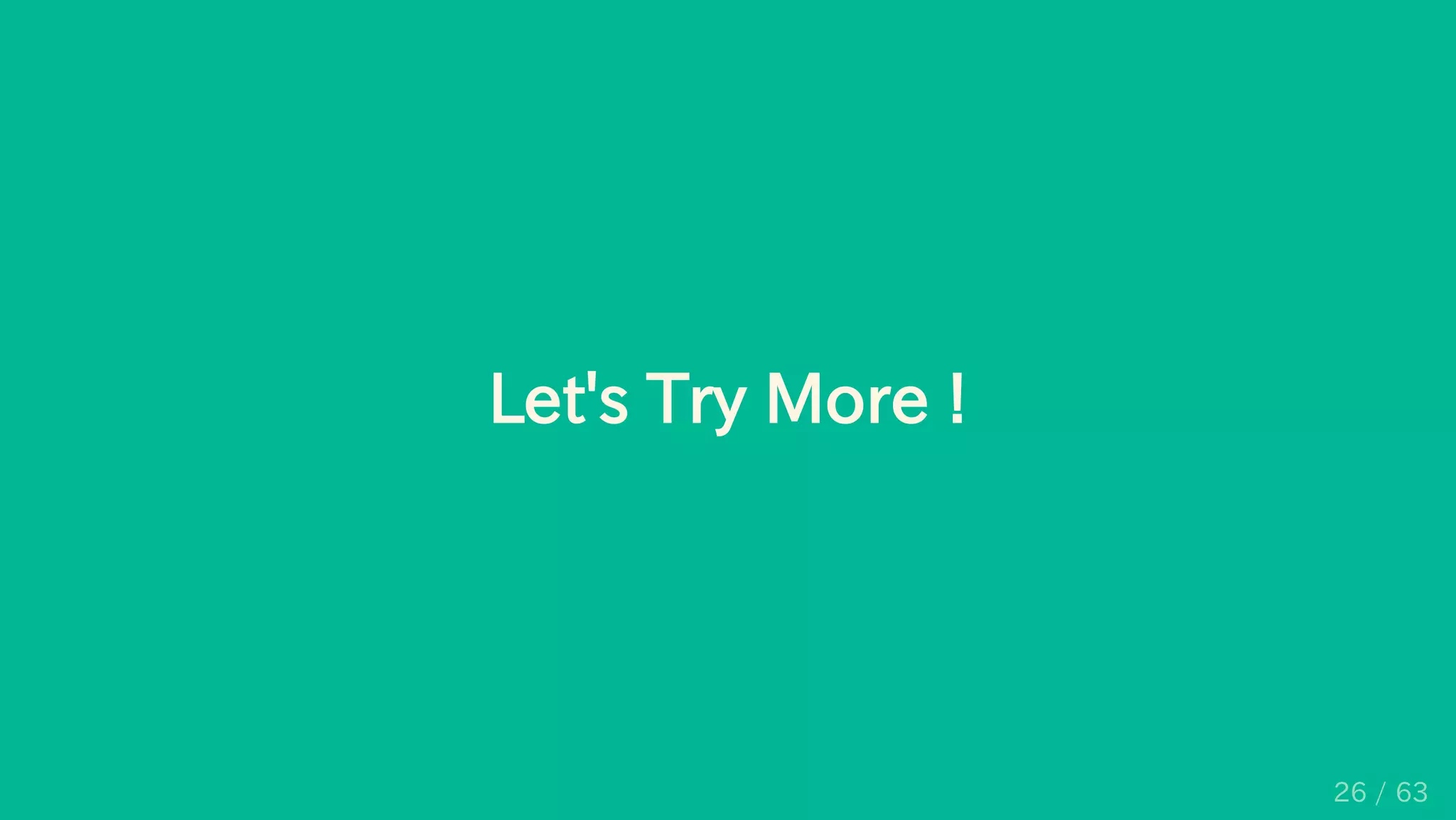 Let's Try More !
26 / 63
 