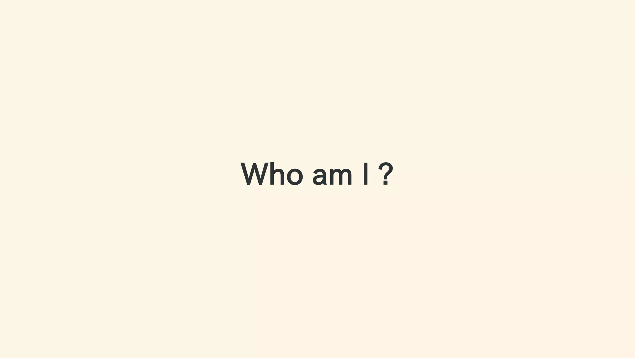 Who am I ?
3 / 63
 