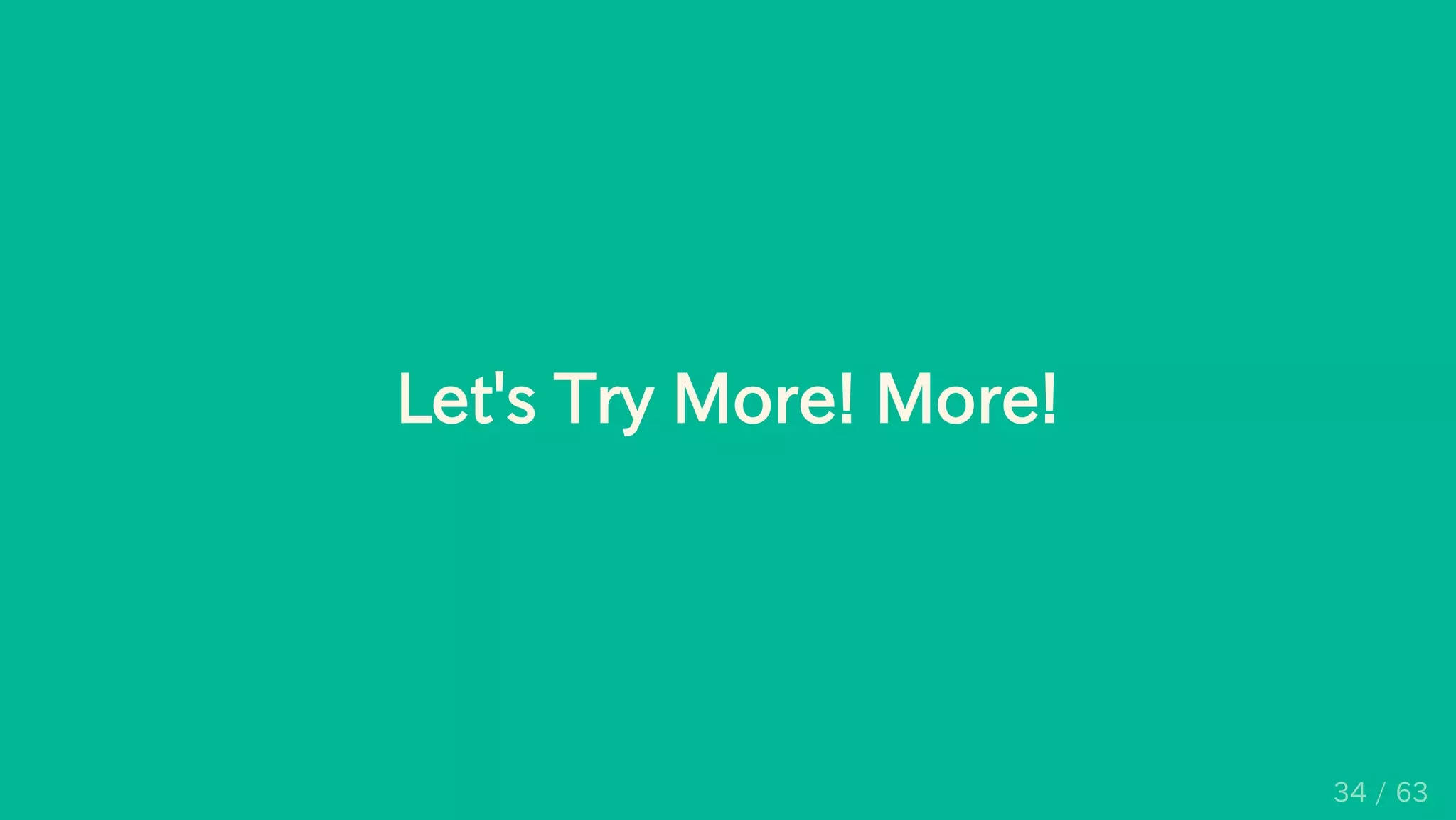 Let's Try More! More!
34 / 63
 