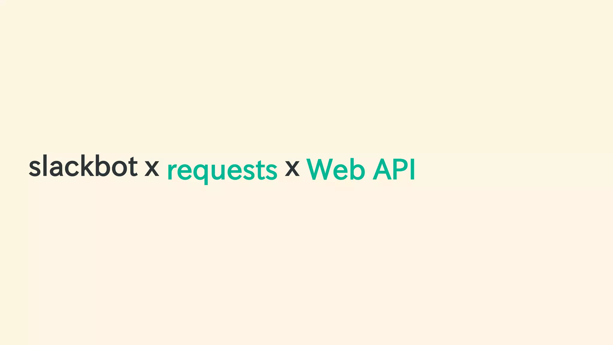 slackbot x requests x Web API
43 / 63
 