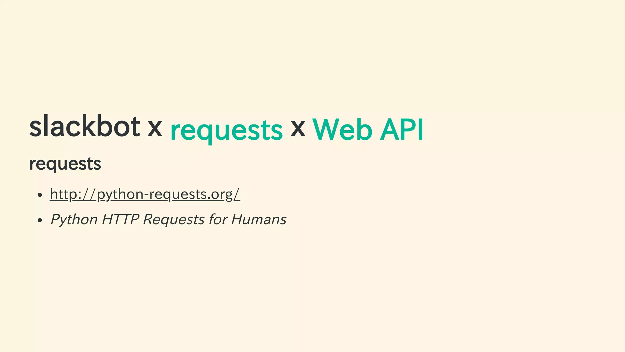 slackbot x requests x Web API
requests
http://python-requests.org/
Python HTTP Requests for Humans
44 / 63
 