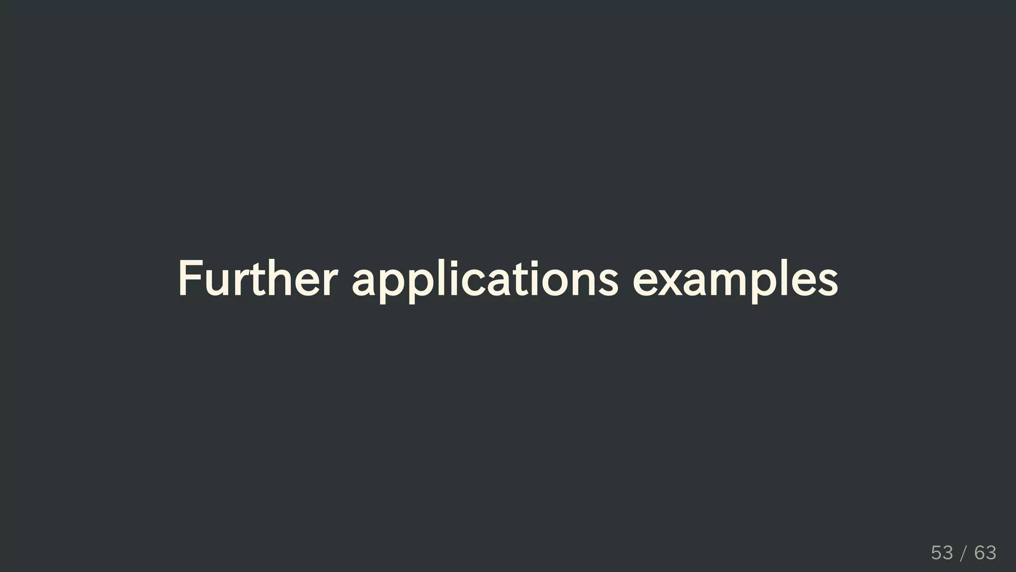 Further applications examples
53 / 63
 
