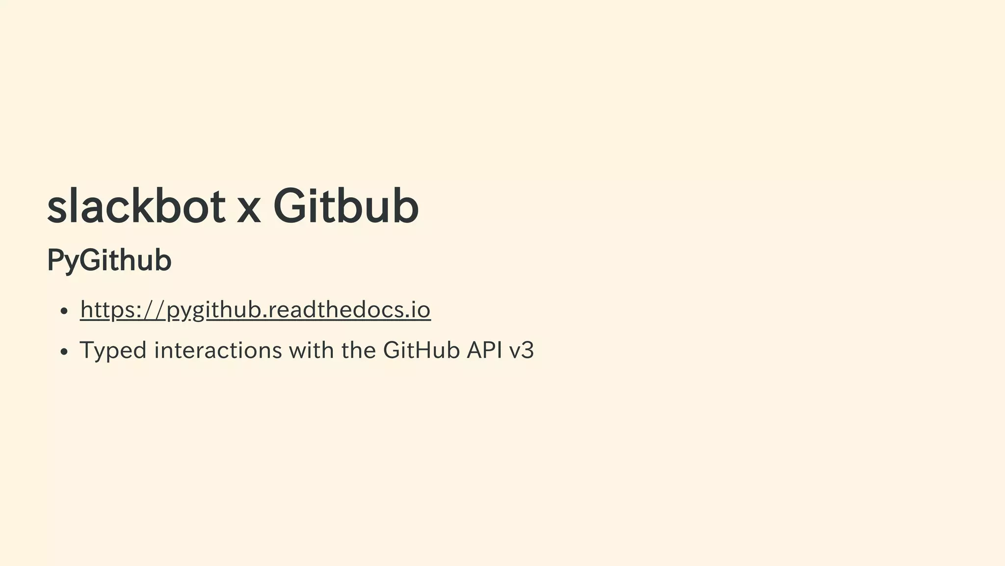 slackbot x Gitbub
PyGithub
https://pygithub.readthedocs.io
Typed interactions with the GitHub API v3
56 / 63
 