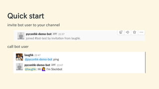 Quick start
invite bot user to your channel
call bot user
24 / 63
 