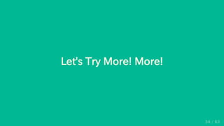 Let's Try More! More!
34 / 63
 