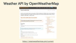 Weather API by OpenWeatherMap
https://openweathermap.org/current 45 / 63
 